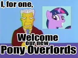 I welcome our new pony overlords..jpg