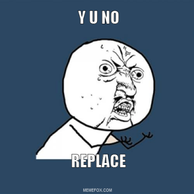 Y U NO replace.png