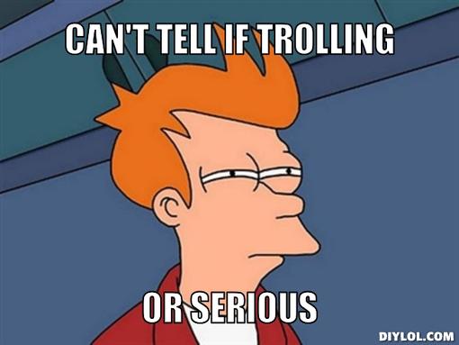 fry-can-t-tell-meme-generator-can-t-tell-if-trolling-or-serious-f28644.jpg